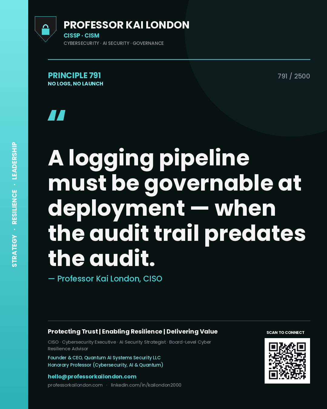 Quote card by Professor Kai London reading 'A logging pipeline must be governable at deployment — when the audit trail predates the audit.'. From the book No Logs, No Launch.