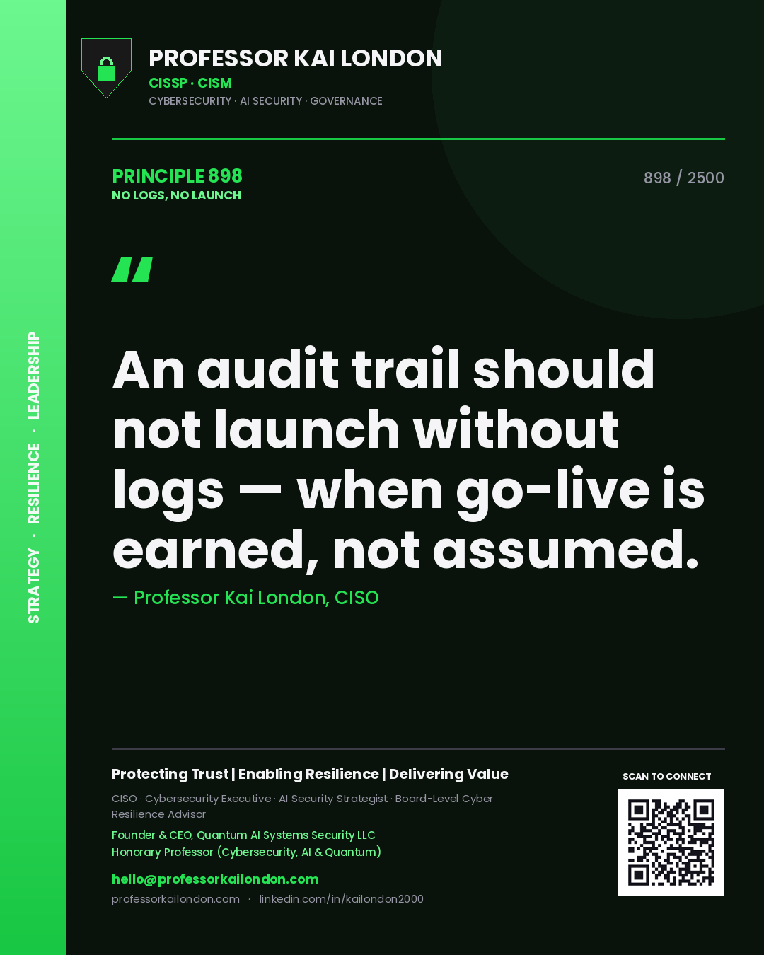 Professor Kai London principle 898: An audit trail should not launch without logs — when go-live is earned, not assumed.