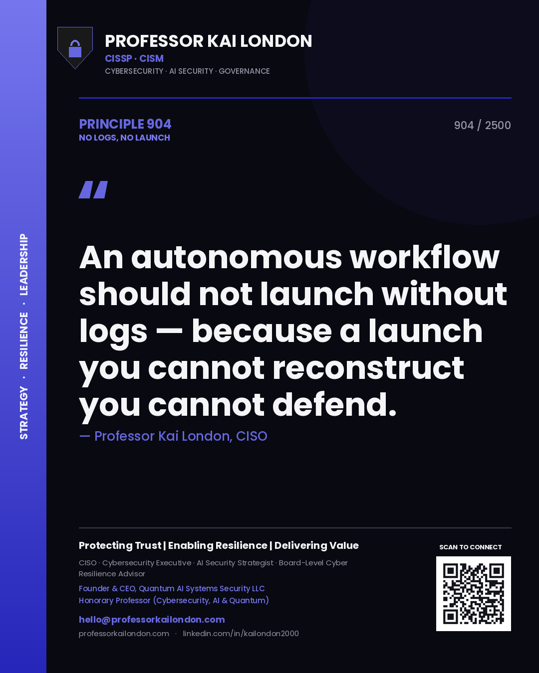 Professor Kai London principle 904: An autonomous workflow should not launch without logs — because a launch you cannot reconstruct you cannot defend.