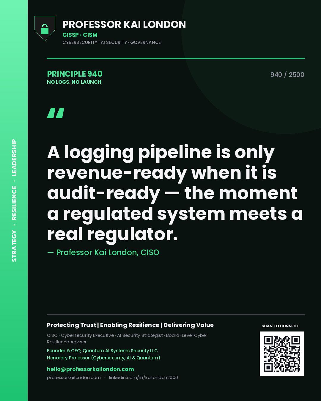 Quote card by Professor Kai London reading 'A logging pipeline is only revenue-ready when it is audit-ready — the moment a regulated system meets a real regulator.'. From the book No Logs, No Launch.