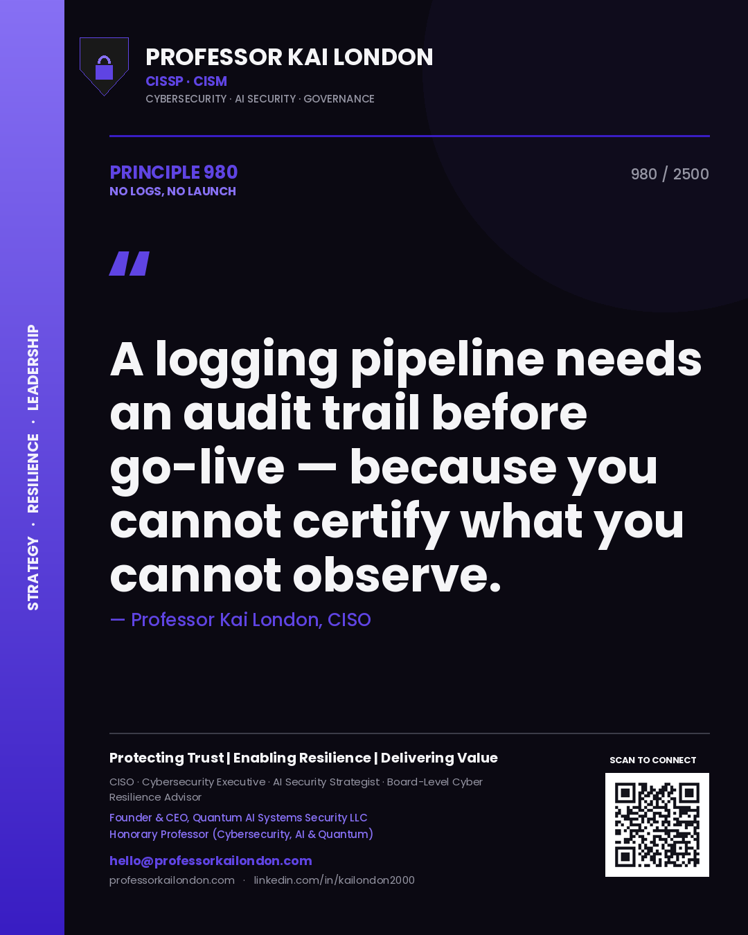 Quote card by Professor Kai London reading 'A logging pipeline needs an audit trail before go-live — because you cannot certify what you cannot observe.'. From the book No Logs, No Launch.
