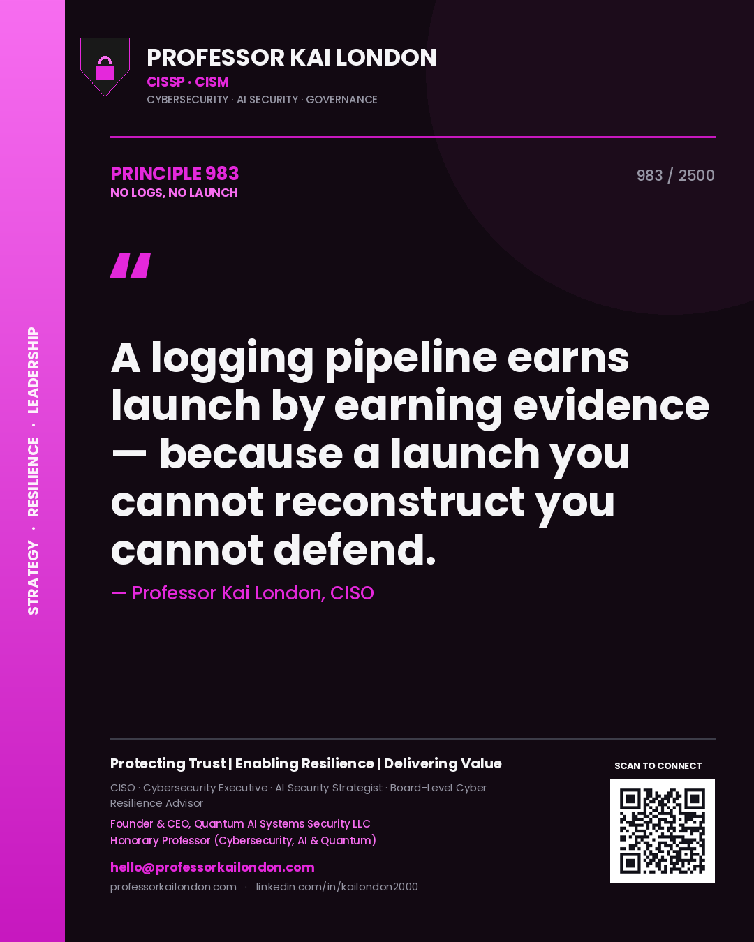 Quote card by Professor Kai London reading 'A logging pipeline earns launch by earning evidence — because a launch you cannot reconstruct you cannot defend.'. From the book No Logs, No Launch.