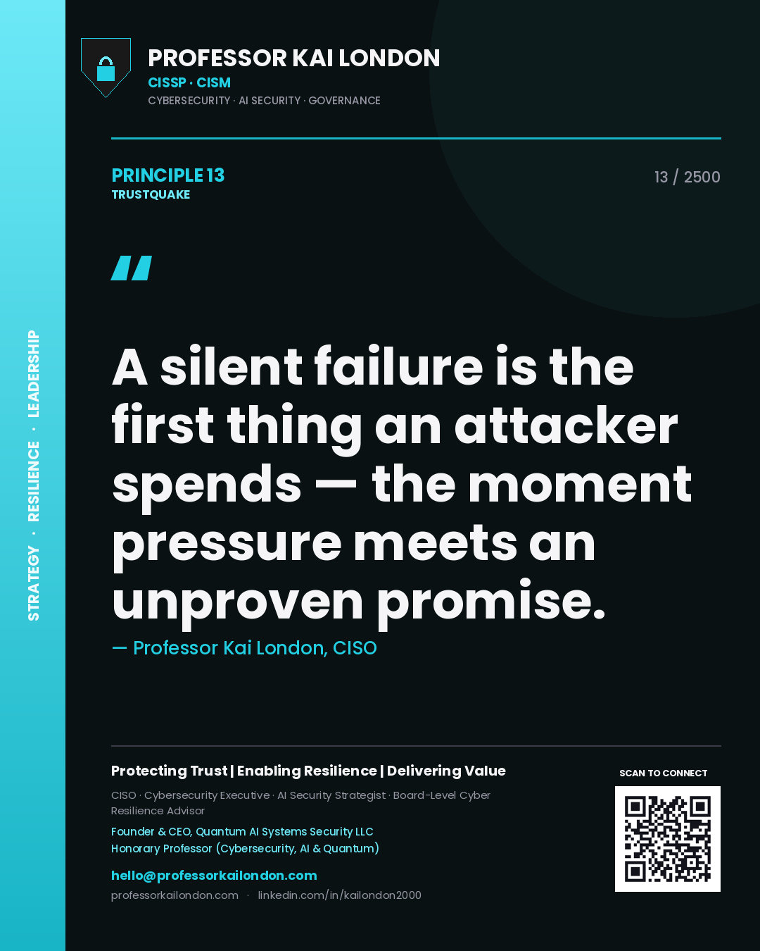 Quote card by Professor Kai London reading 'A silent failure is the first thing an attacker spends — the moment pressure meets an unproven promise.'. From the book Trustquake.