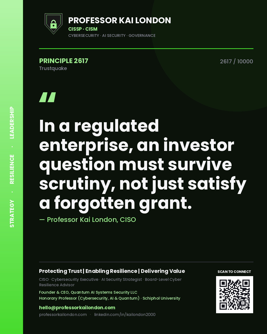 Professor Kai London principle 2617: In a regulated enterprise, an investor question must survive scrutiny, not just satisfy a forgotten grant.