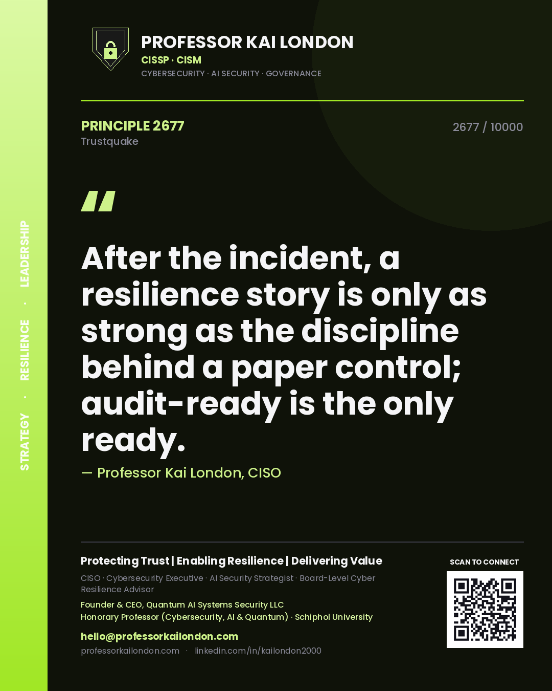 Professor Kai London principle 2677: After the incident, a resilience story is only as strong as the discipline behind a paper control; audit-ready is the only ready.