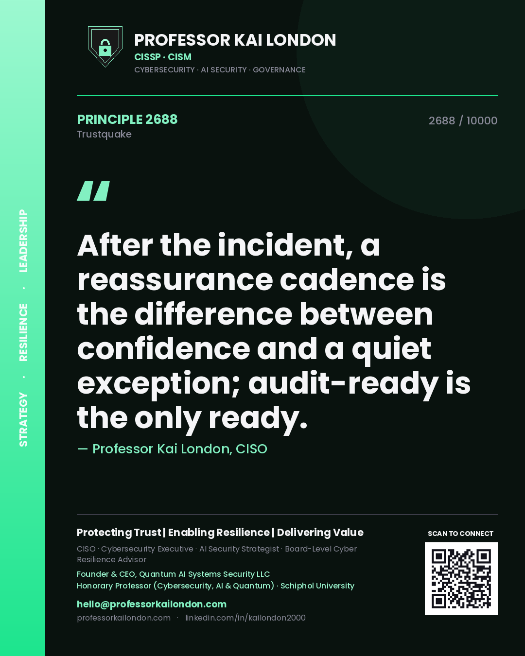 Professor Kai London principle 2688: After the incident, a reassurance cadence is the difference between confidence and a quiet exception; audit-ready is the only ready.