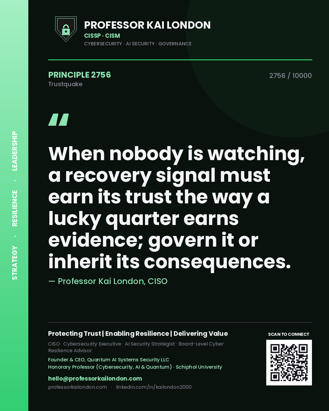 Quote card by Professor Kai London reading 'When nobody is watching, a recovery signal must earn its trust the way a lucky quarter earns evidence; govern it or inherit its consequences.'. From the book Trustquake.