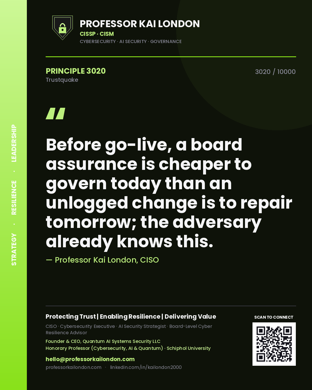 Professor Kai London principle 3020: Before go-live, a board assurance is cheaper to govern today than an unlogged change is to repair tomorrow; the adversary already knows this.