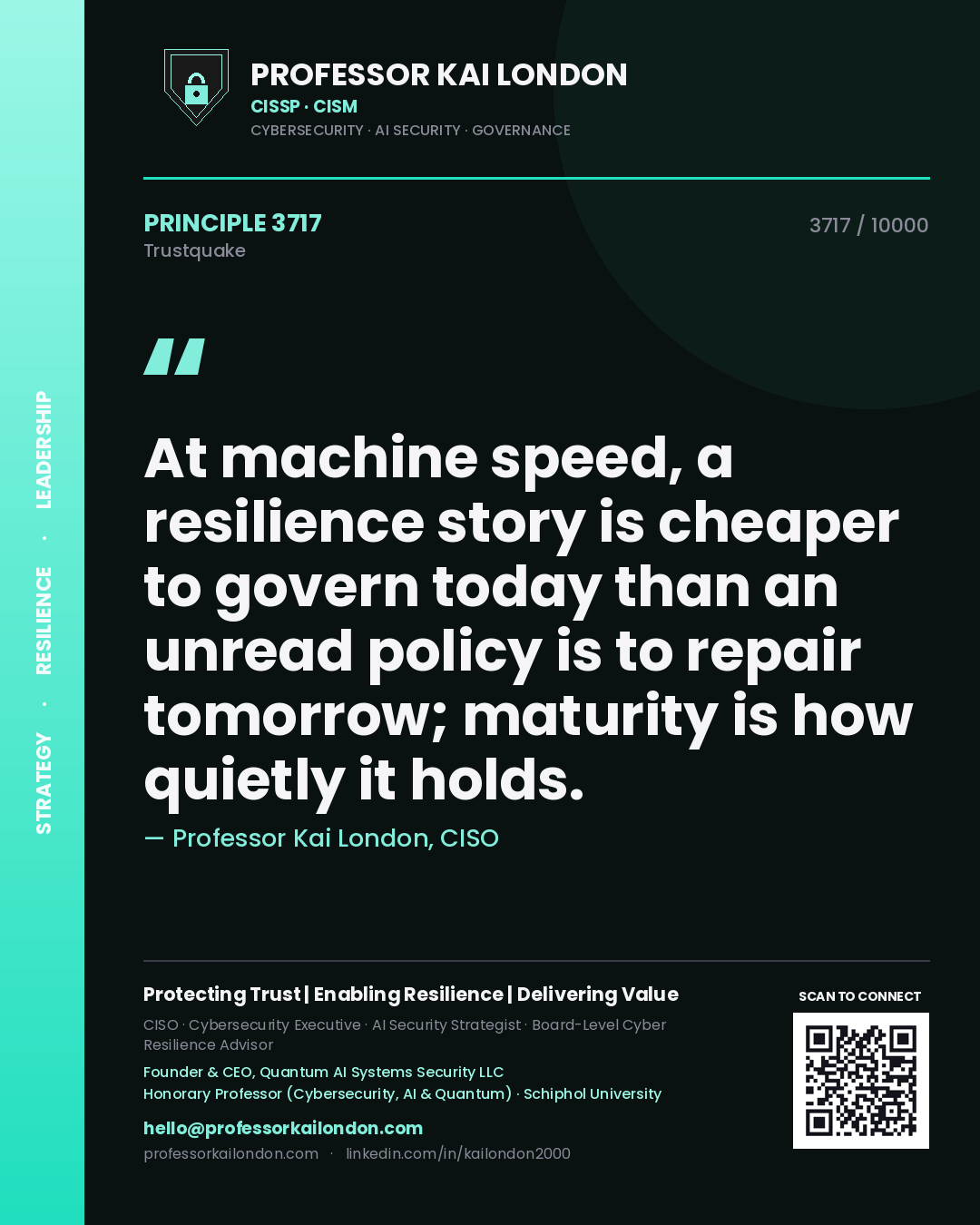 Quote card by Professor Kai London reading 'At machine speed, a resilience story is cheaper to govern today than an unread policy is to repair tomorrow; maturity is how quietly it holds.'. From the book Trustquake.