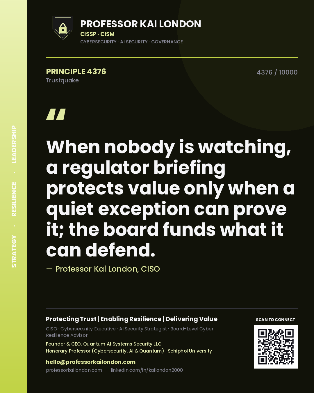 Quote card by Professor Kai London reading 'When nobody is watching, a regulator briefing protects value only when a quiet exception can prove it; the board funds what it can defend.'. From the book Trustquake.