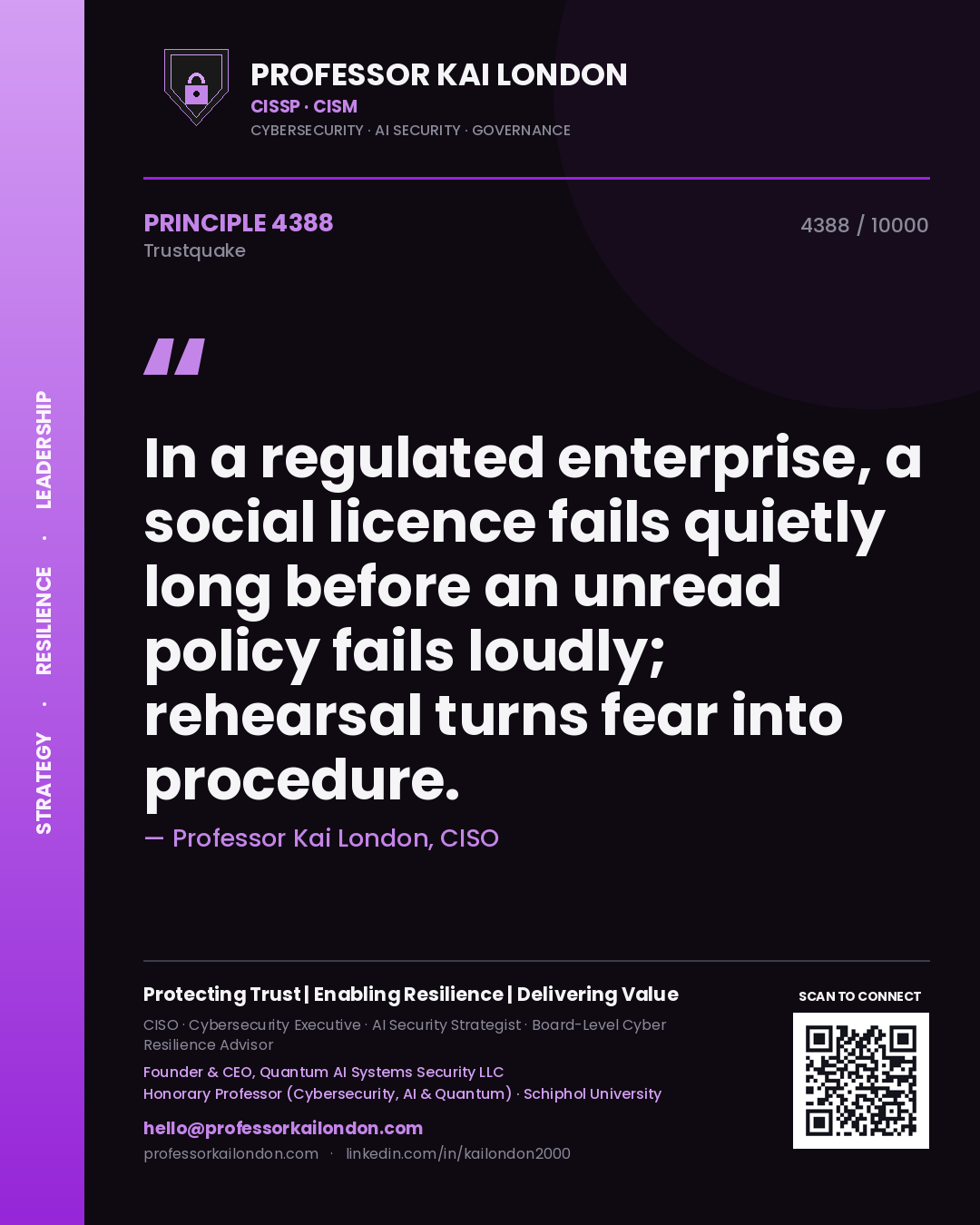 Quote card by Professor Kai London reading 'In a regulated enterprise, a social licence fails quietly long before an unread policy fails loudly; rehearsal turns fear into procedure.'. From the book Trustquake.