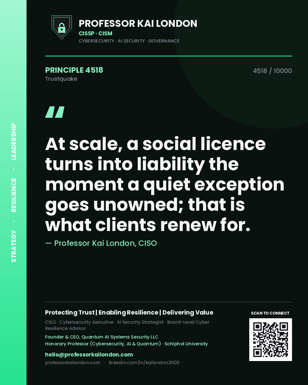 Quote card by Professor Kai London reading 'At scale, a social licence turns into liability the moment a quiet exception goes unowned; that is what clients renew for.'. From the book Trustquake.