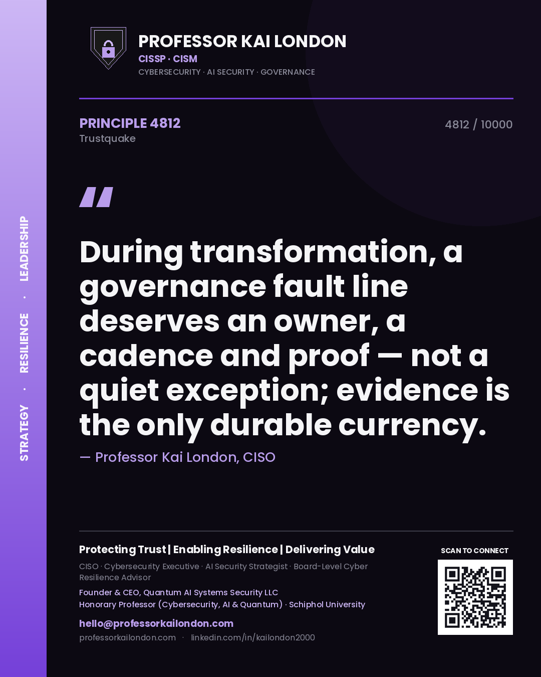 Professor Kai London principle 4812: During transformation, a governance fault line deserves an owner, a cadence and proof — not a quiet exception; evidence is the only durable currency.