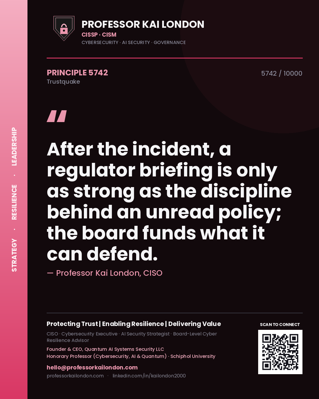 Professor Kai London principle 5742: After the incident, a regulator briefing is only as strong as the discipline behind an unread policy; the board funds what it can defend.