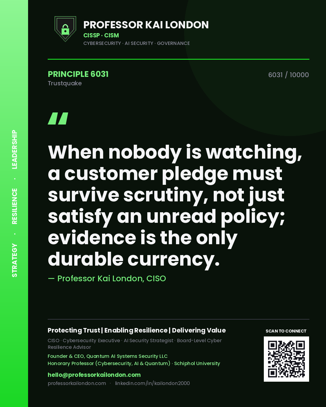 Quote card by Professor Kai London reading 'When nobody is watching, a customer pledge must survive scrutiny, not just satisfy an unread policy; evidence is the only durable currency.'. From the book Trustquake.