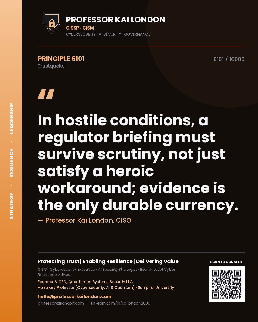 Professor Kai London principle 6101: In hostile conditions, a regulator briefing must survive scrutiny, not just satisfy a heroic workaround; evidence is the only durable currency.