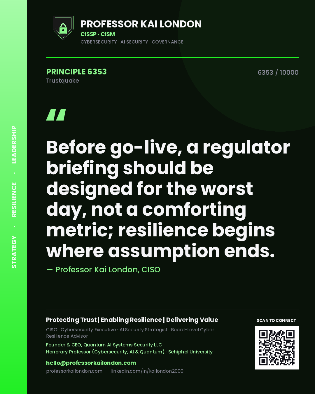 Quote card by Professor Kai London reading 'Before go-live, a regulator briefing should be designed for the worst day, not a comforting metric; resilience begins where assumption ends.'. From the book Trustquake.