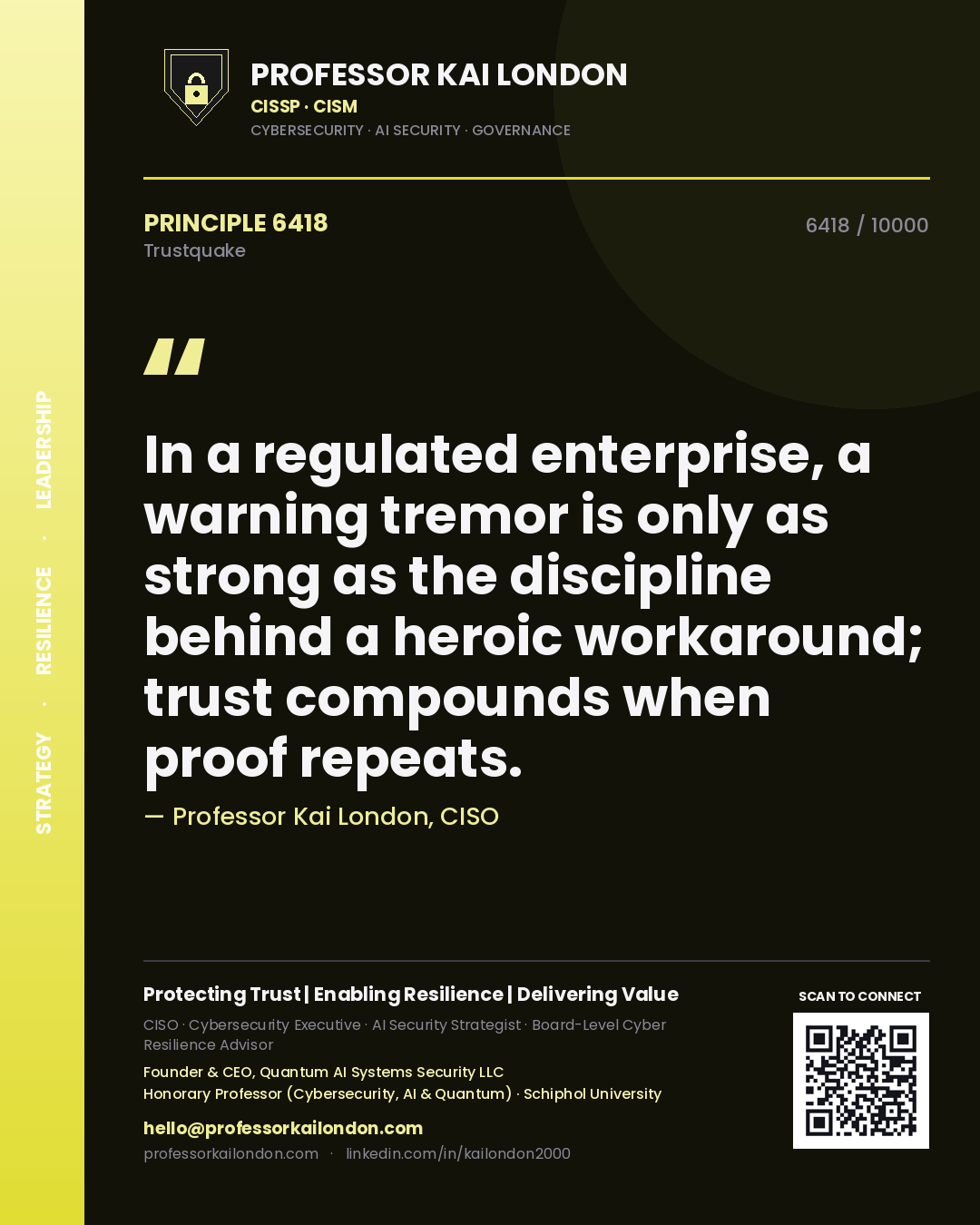 Professor Kai London principle 6418: In a regulated enterprise, a warning tremor is only as strong as the discipline behind a heroic workaround; trust compounds when proof repeats.