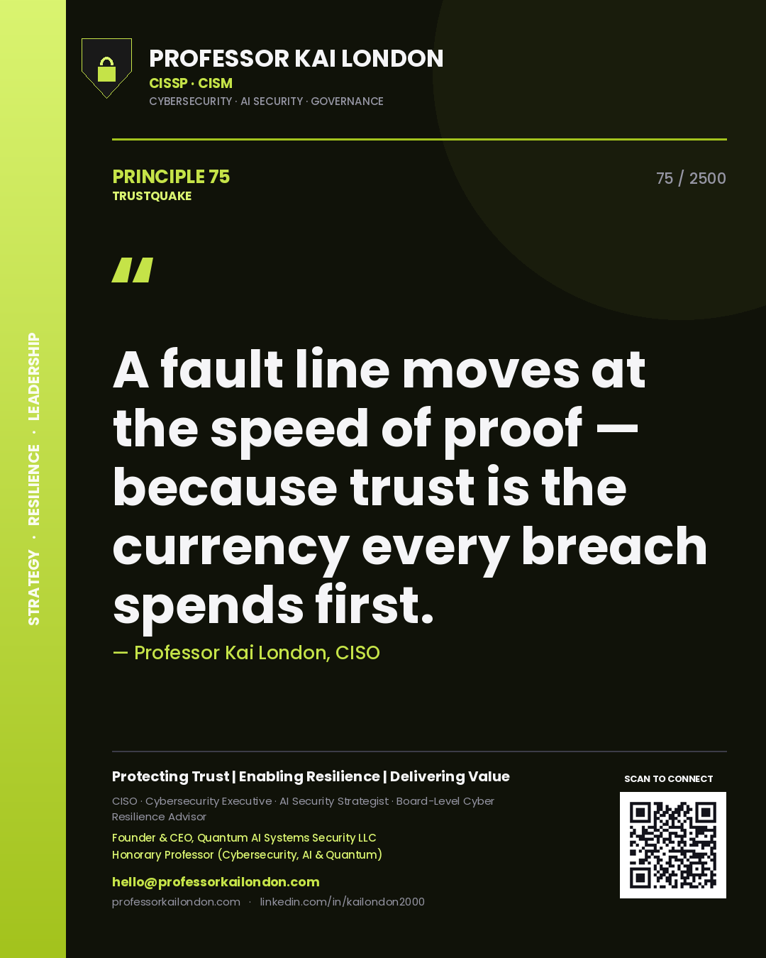 Professor Kai London principle 75: A fault line moves at the speed of proof — because trust is the currency every breach spends first.