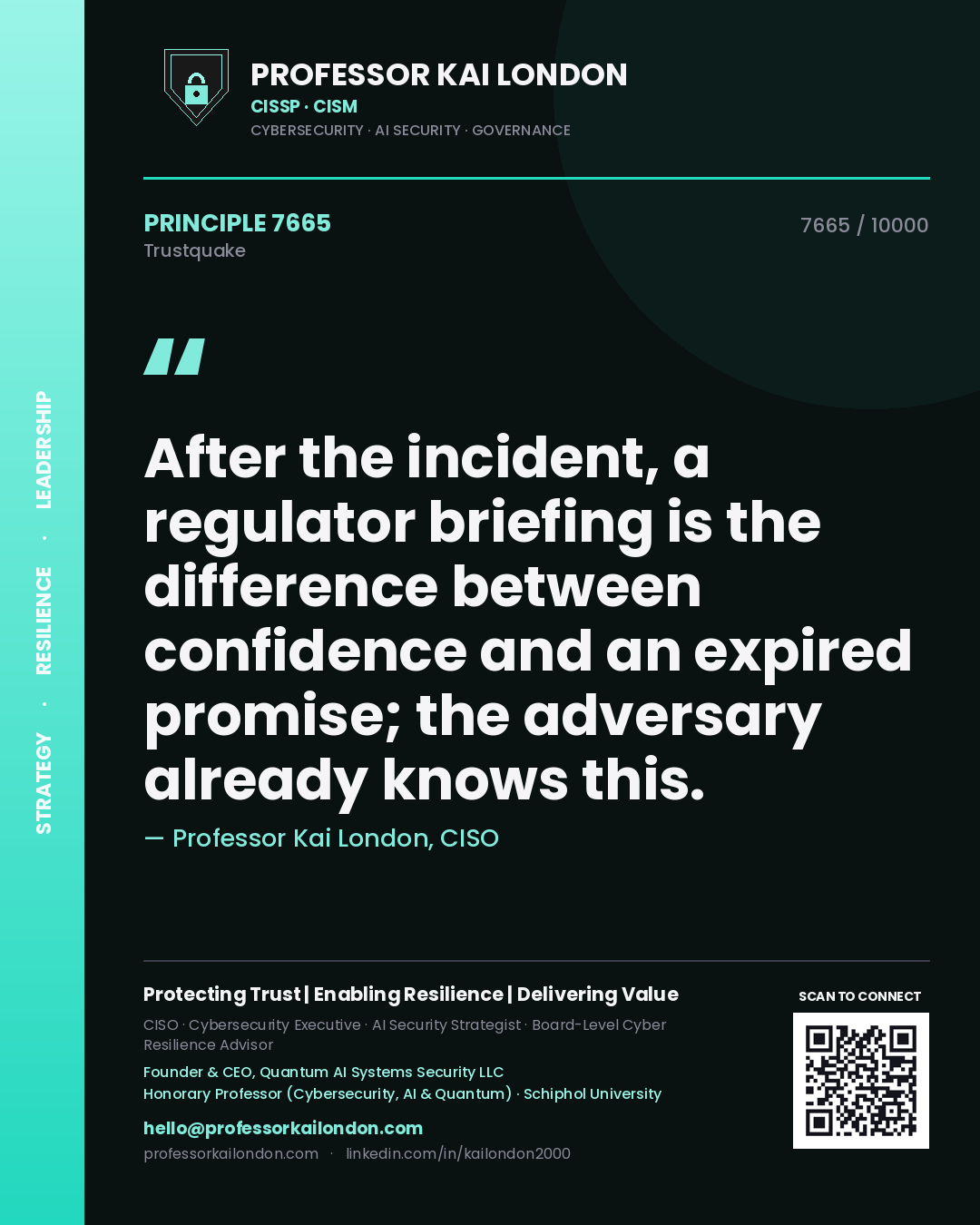 Professor Kai London principle 7665: After the incident, a regulator briefing is the difference between confidence and an expired promise; the adversary already knows this.