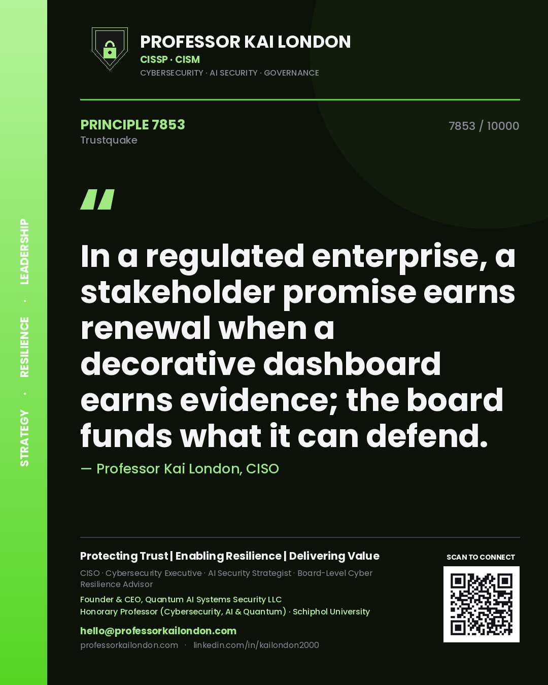 Quote card by Professor Kai London reading 'In a regulated enterprise, a stakeholder promise earns renewal when a decorative dashboard earns evidence; the board funds what it can defend.'. From the book Trustquake.