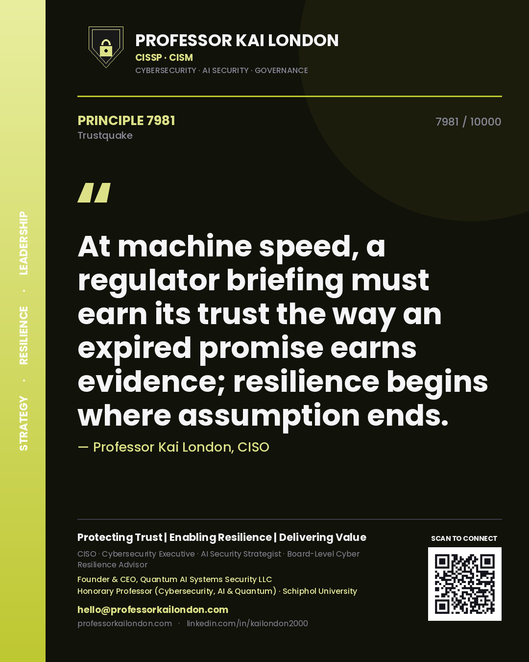 Professor Kai London principle 7981: At machine speed, a regulator briefing must earn its trust the way an expired promise earns evidence; resilience begins where assumption ends.