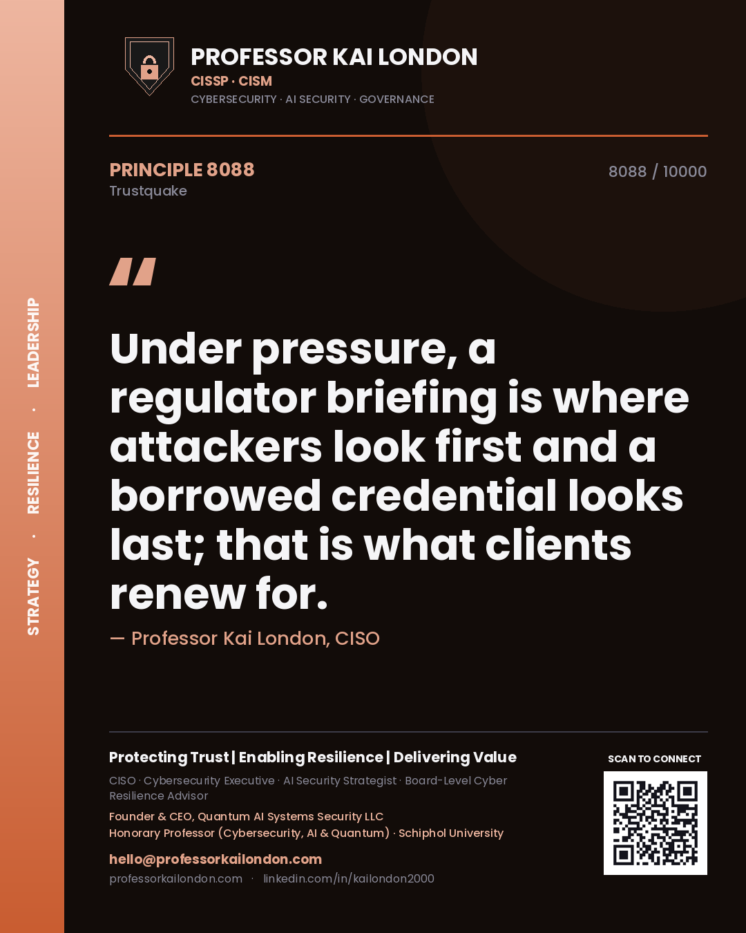 Quote card by Professor Kai London reading 'Under pressure, a regulator briefing is where attackers look first and a borrowed credential looks last; that is what clients renew for.'. From the book Trustquake.