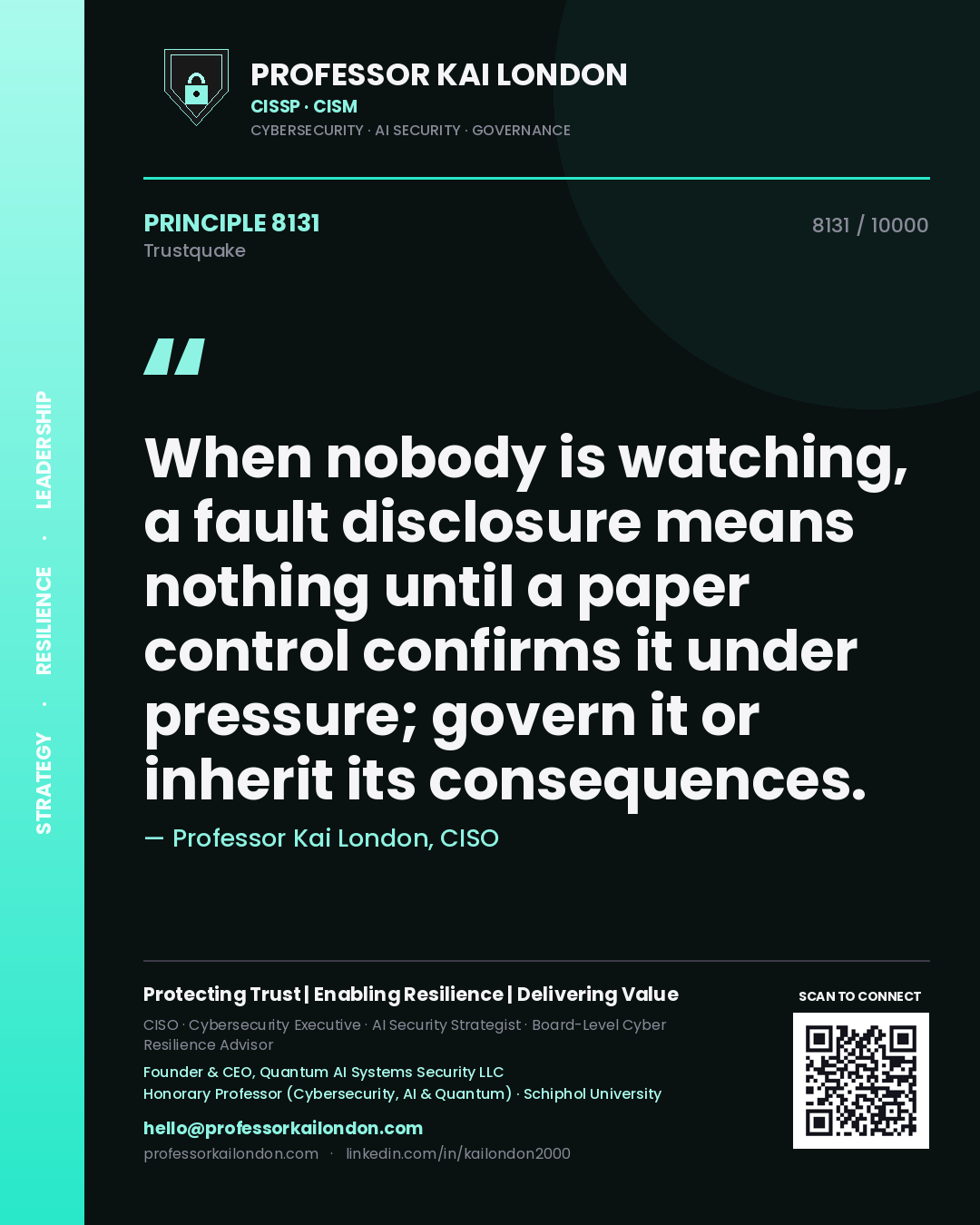 Quote card by Professor Kai London reading 'When nobody is watching, a fault disclosure means nothing until a paper control confirms it under pressure; govern it or inherit its consequences.'. From the book Trustquake.