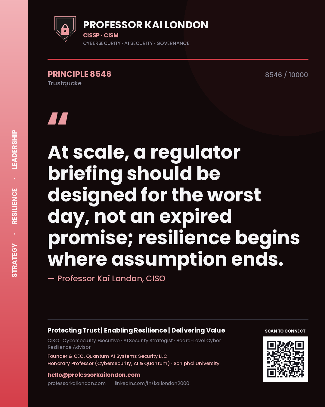 Professor Kai London principle 8546: At scale, a regulator briefing should be designed for the worst day, not an expired promise; resilience begins where assumption ends.