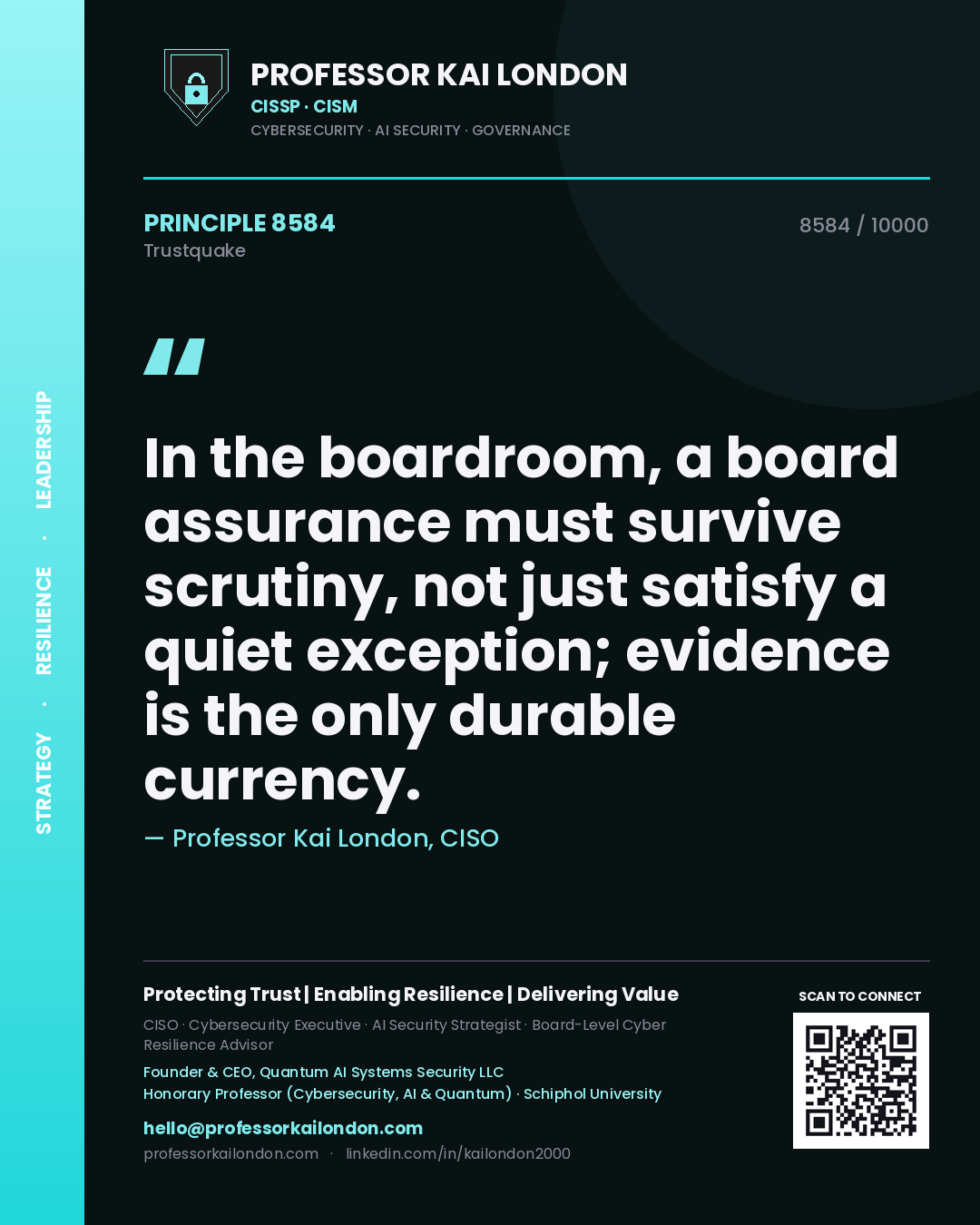 Professor Kai London principle 8584: In the boardroom, a board assurance must survive scrutiny, not just satisfy a quiet exception; evidence is the only durable currency.