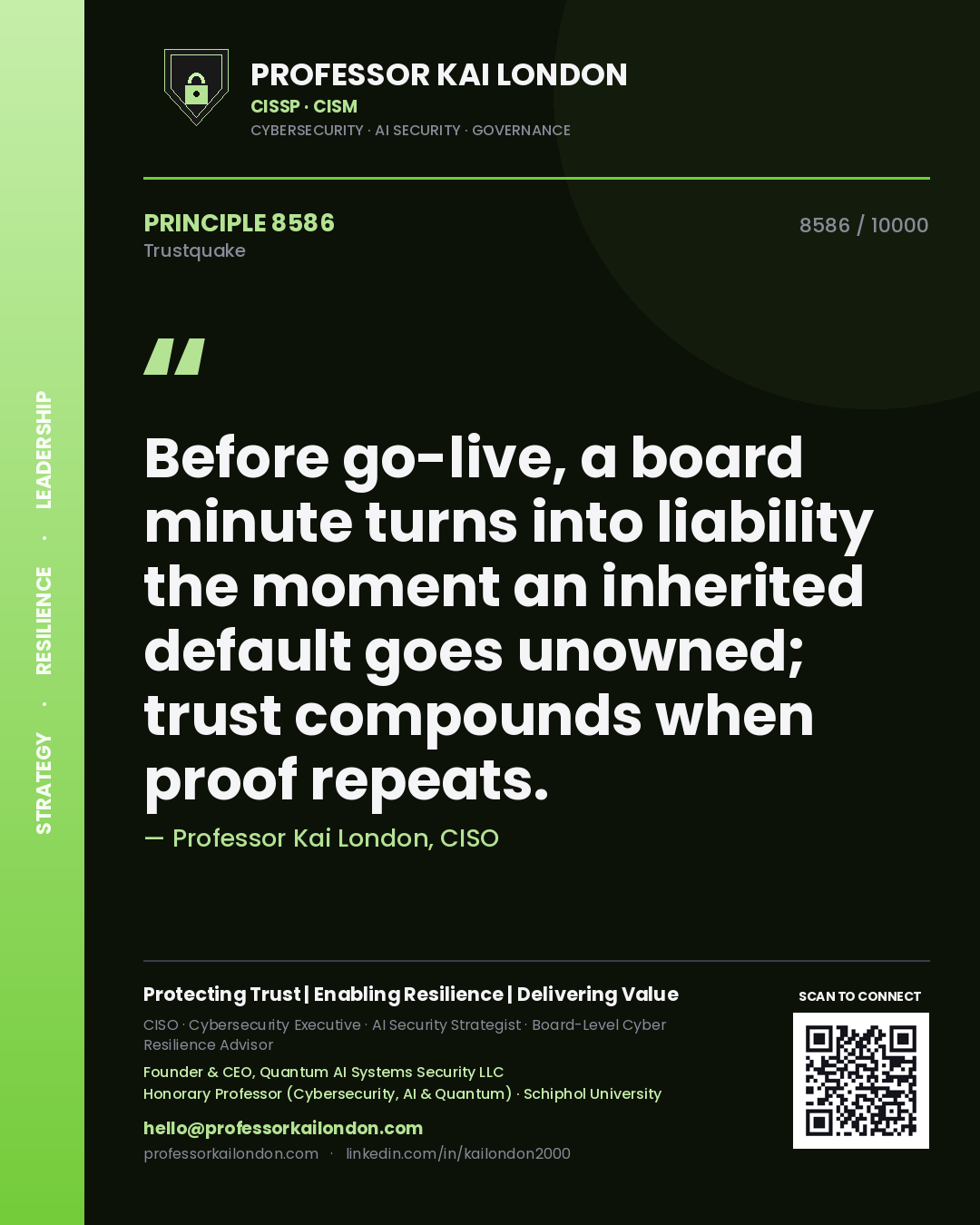 Professor Kai London principle 8586: Before go-live, a board minute turns into liability the moment an inherited default goes unowned; trust compounds when proof repeats.