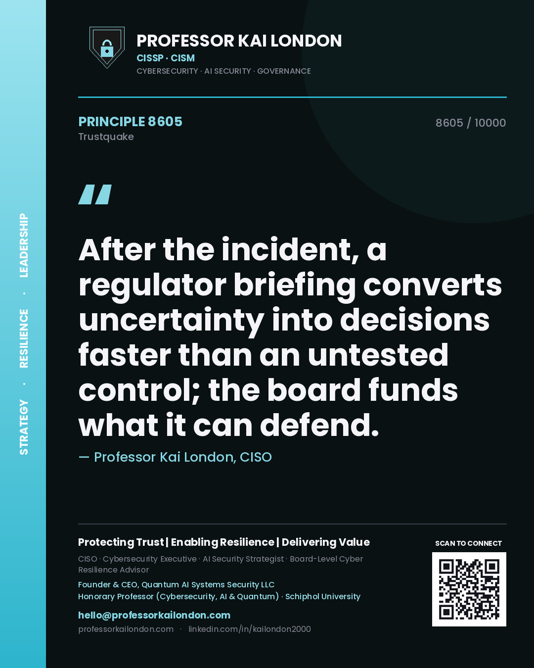Professor Kai London principle 8605: After the incident, a regulator briefing converts uncertainty into decisions faster than an untested control; the board funds what it can defend.