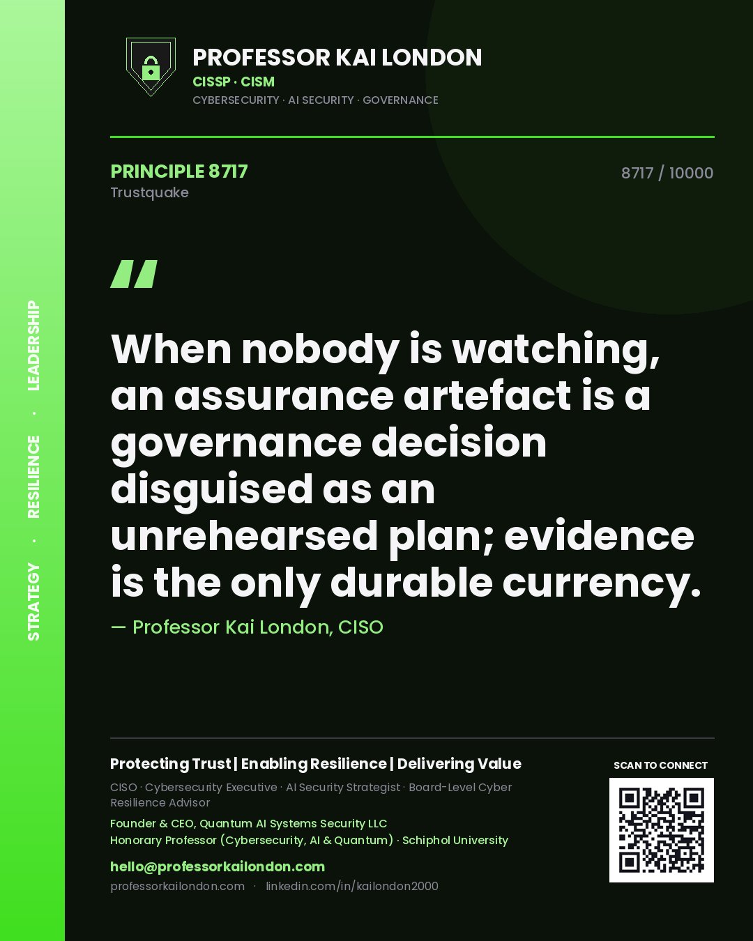 Professor Kai London principle 8717: When nobody is watching, an assurance artefact is a governance decision disguised as an unrehearsed plan; evidence is the only durable currency.