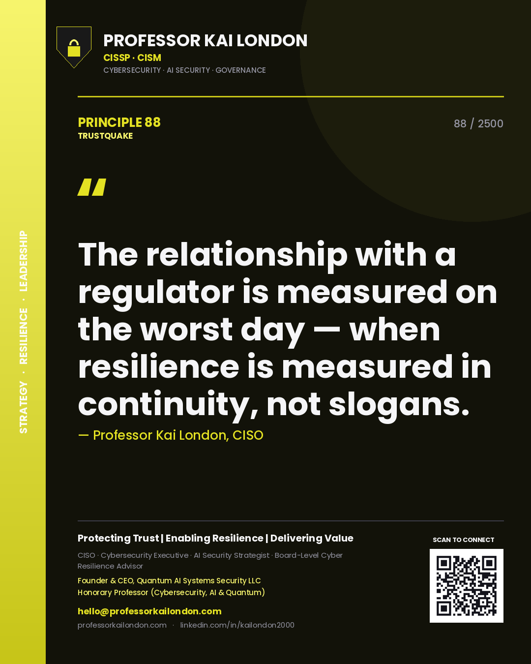 Professor Kai London principle 88: The relationship with a regulator is measured on the worst day — when resilience is measured in continuity, not slogans.