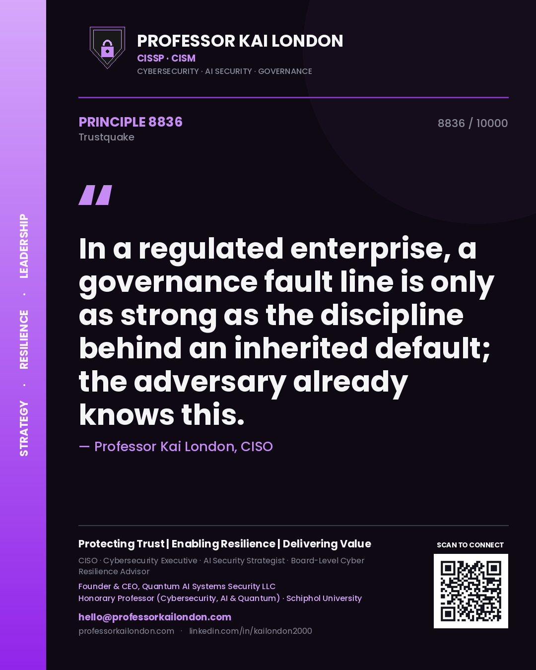 Quote card by Professor Kai London reading 'In a regulated enterprise, a governance fault line is only as strong as the discipline behind an inherited default; the adversary already knows this.'. From the book Trustquake.