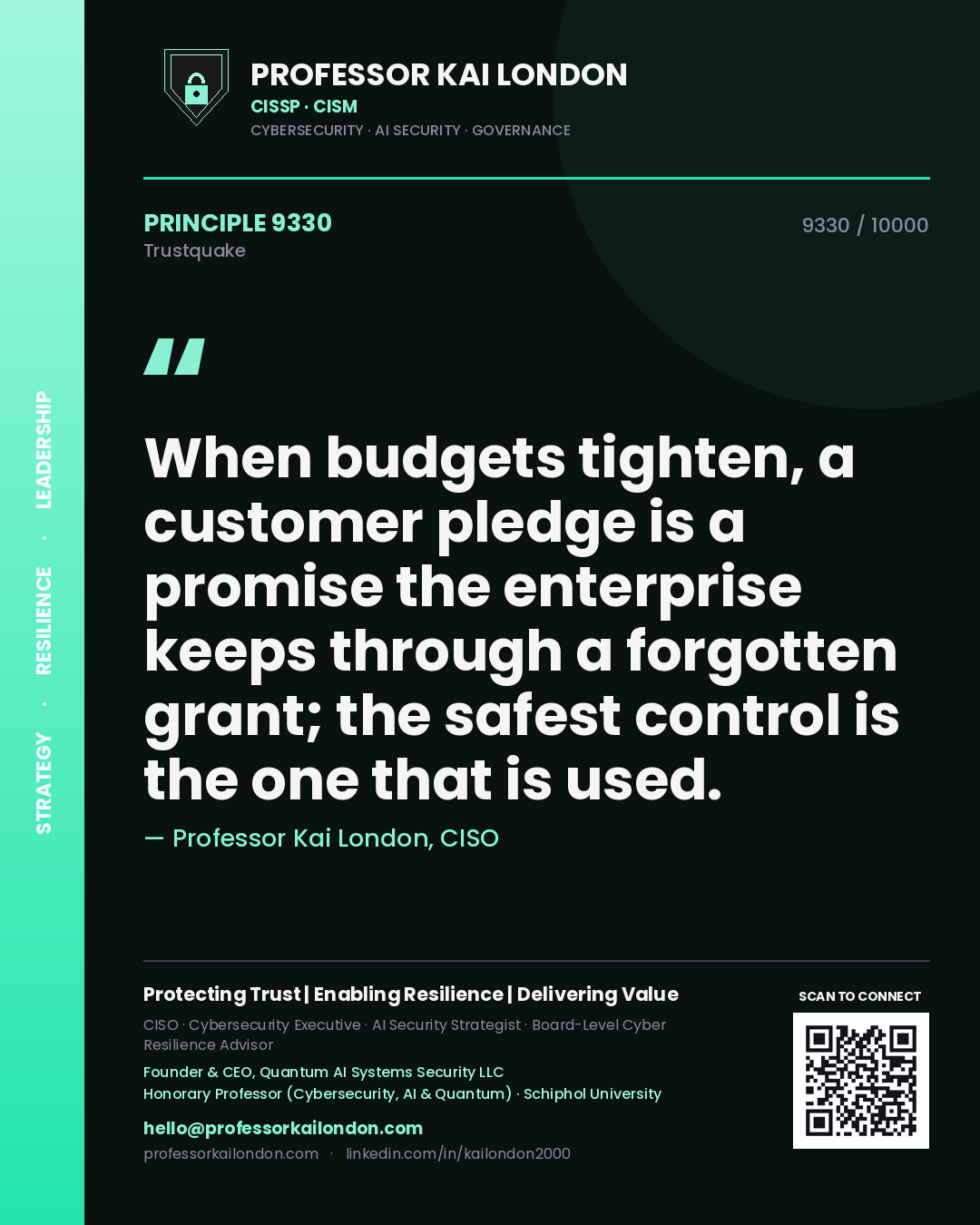 Quote card by Professor Kai London reading 'When budgets tighten, a customer pledge is a promise the enterprise keeps through a forgotten grant; the safest control is the one that is used.'. From the book Trustquake.