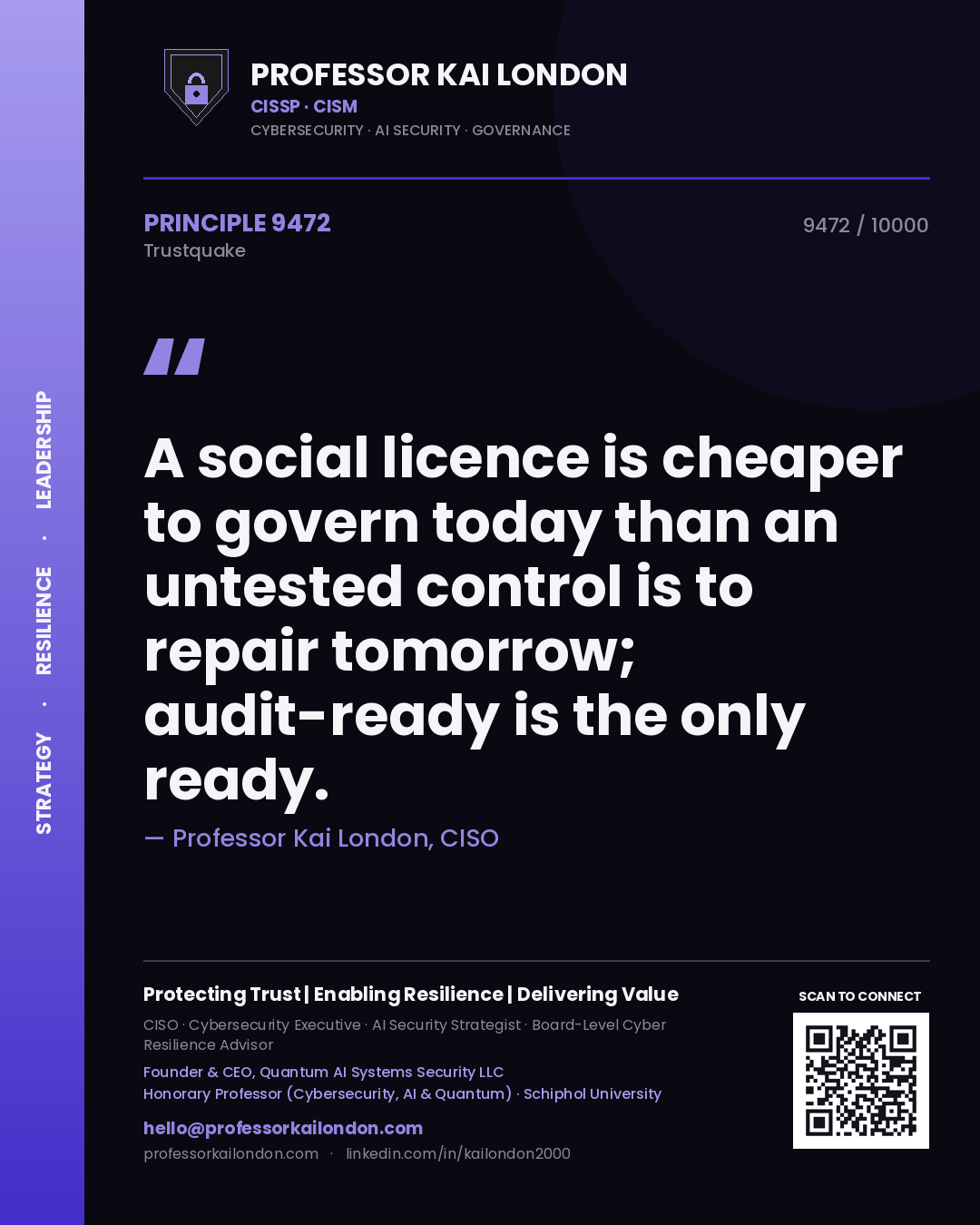 Professor Kai London principle 9472: A social licence is cheaper to govern today than an untested control is to repair tomorrow; audit-ready is the only ready.
