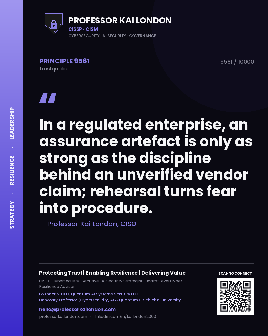 Quote card by Professor Kai London reading 'In a regulated enterprise, an assurance artefact is only as strong as the discipline behind an unverified vendor claim; rehearsal turns fear into procedure.'. From the book Trustquake.