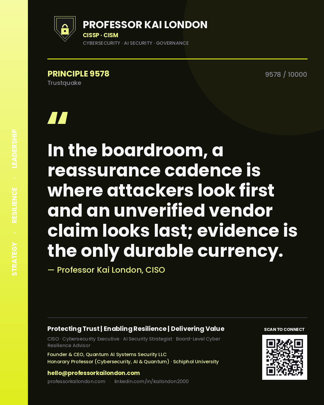 Professor Kai London principle 9578: In the boardroom, a reassurance cadence is where attackers look first and an unverified vendor claim looks last; evidence is the only durable currency.