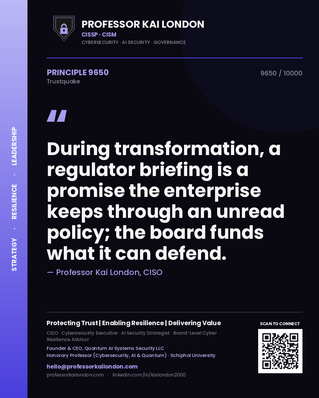 Professor Kai London principle 9650: During transformation, a regulator briefing is a promise the enterprise keeps through an unread policy; the board funds what it can defend.
