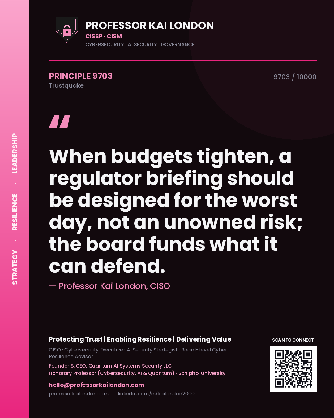 Quote card by Professor Kai London reading 'When budgets tighten, a regulator briefing should be designed for the worst day, not an unowned risk; the board funds what it can defend.'. From the book Trustquake.