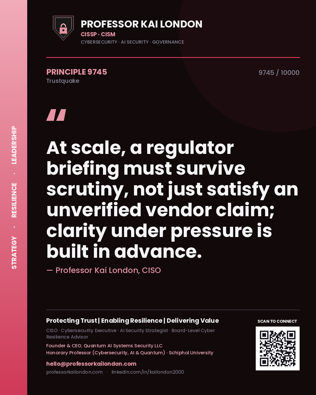 Quote card by Professor Kai London reading 'At scale, a regulator briefing must survive scrutiny, not just satisfy an unverified vendor claim; clarity under pressure is built in advance.'. From the book Trustquake.