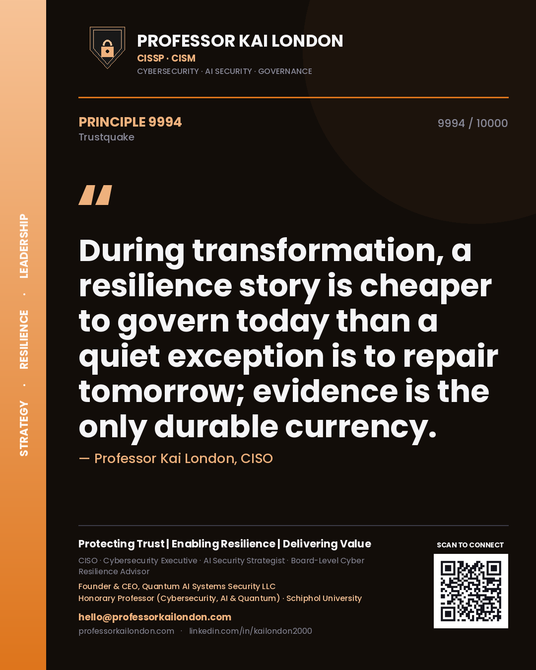 Professor Kai London principle 9994: During transformation, a resilience story is cheaper to govern today than a quiet exception is to repair tomorrow; evidence is the only durable currency.