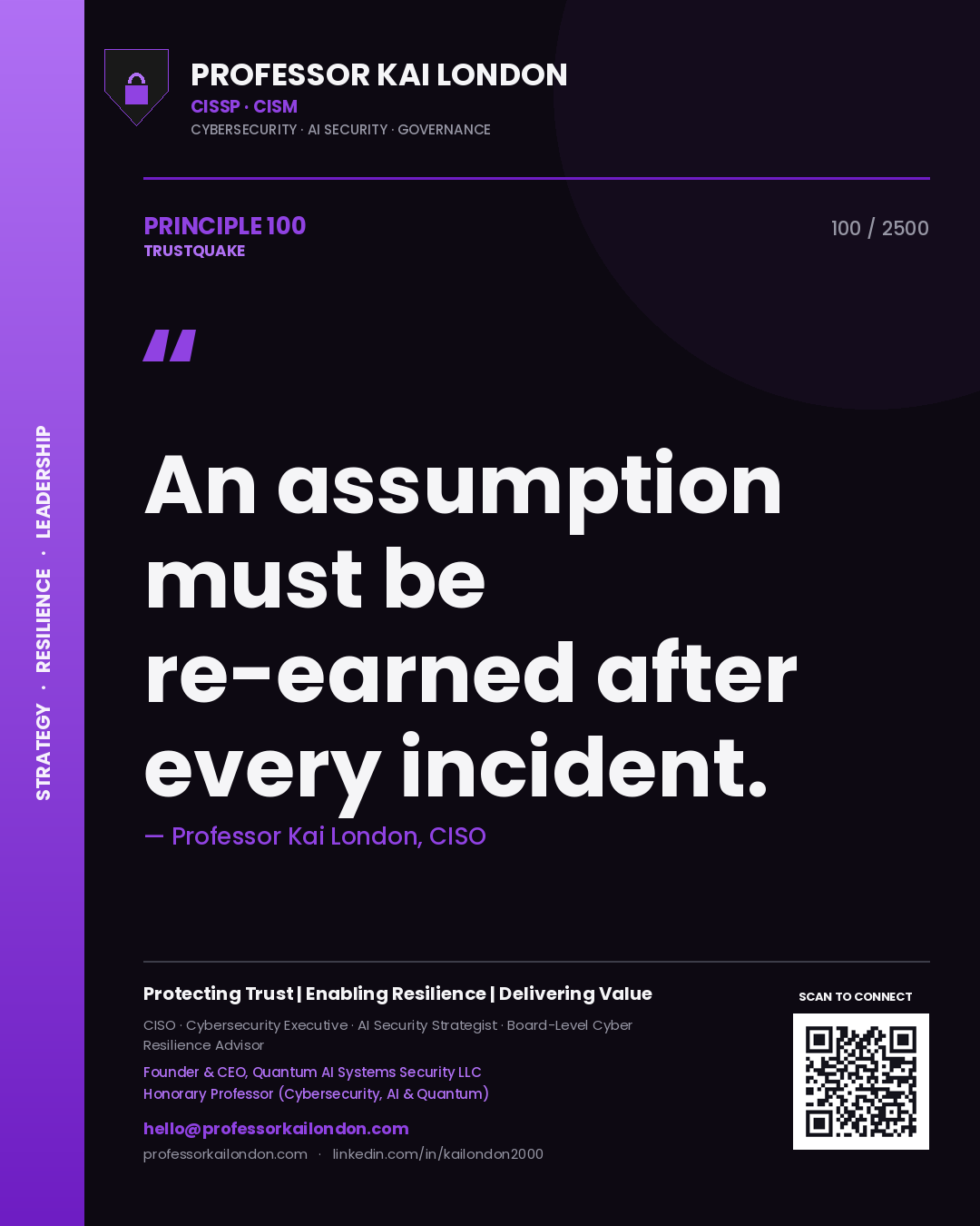 Professor Kai London principle 100: An assumption must be re-earned after every incident.