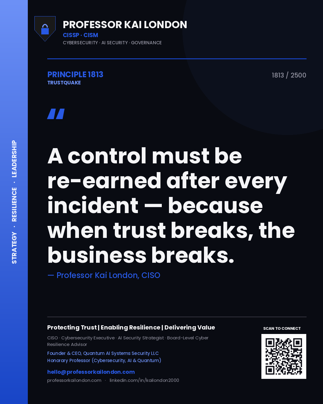 Professor Kai London principle 1813: A control must be re-earned after every incident — because when trust breaks, the business breaks.