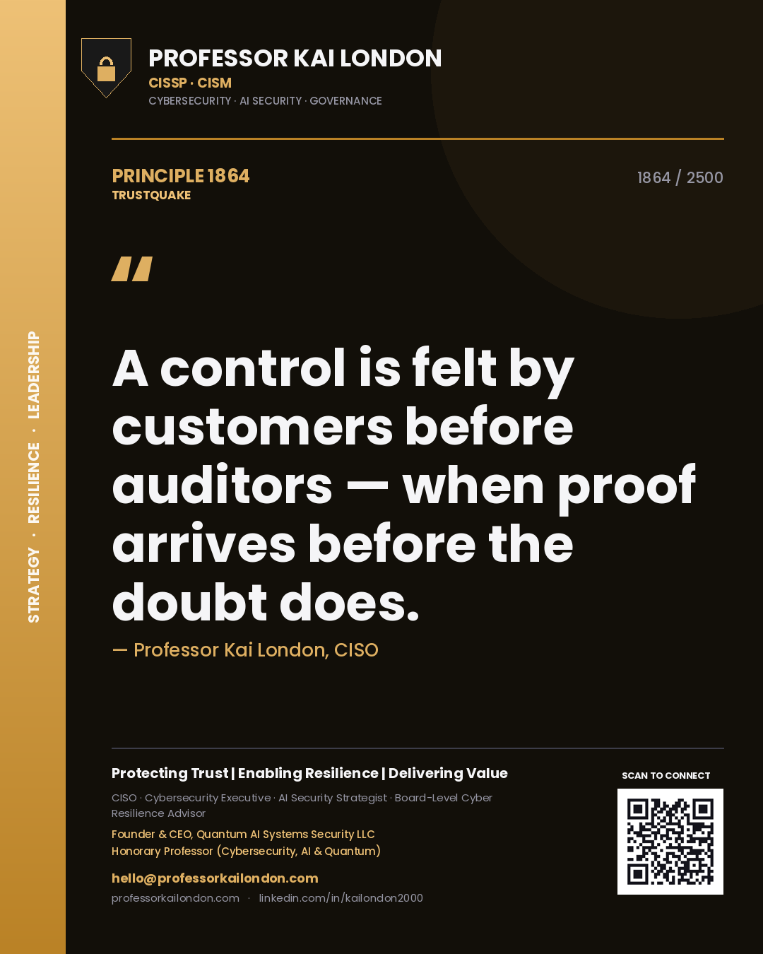 Professor Kai London principle 1864: A control is felt by customers before auditors — when proof arrives before the doubt does.