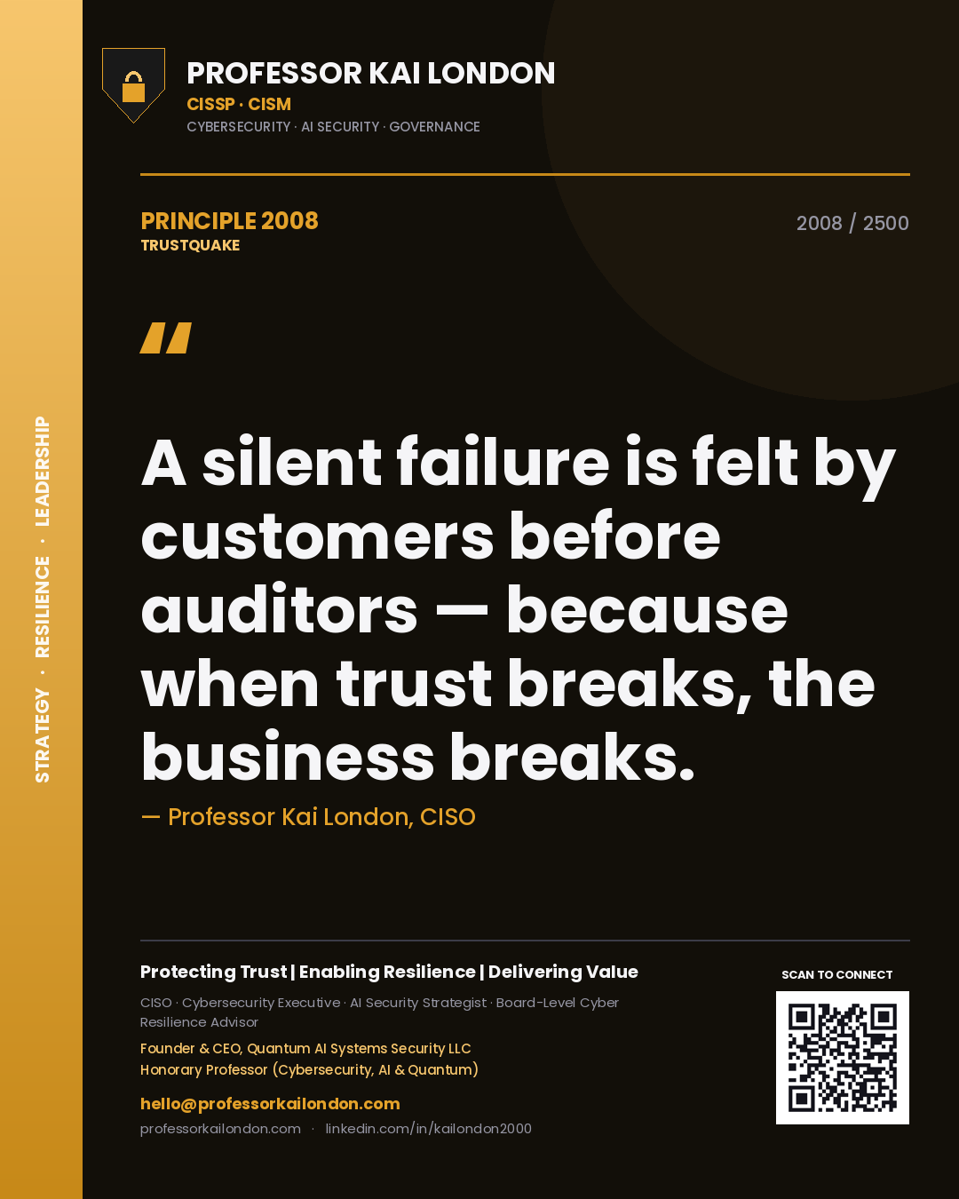 Professor Kai London principle 2008: A silent failure is felt by customers before auditors — because when trust breaks, the business breaks.