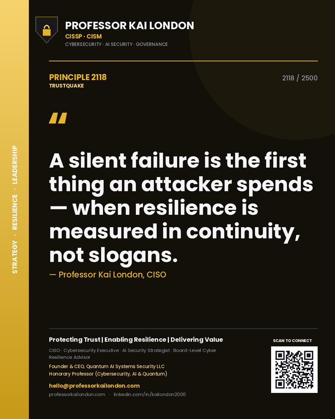 Professor Kai London principle 2118: A silent failure is the first thing an attacker spends — when resilience is measured in continuity, not slogans.