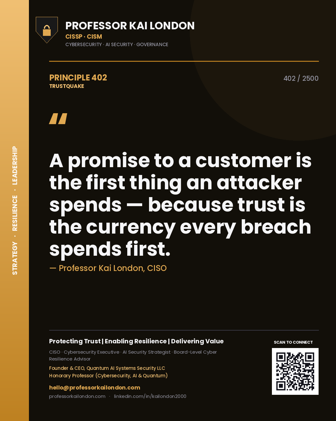 Professor Kai London principle 402: A promise to a customer is the first thing an attacker spends — because trust is the currency every breach spends first.