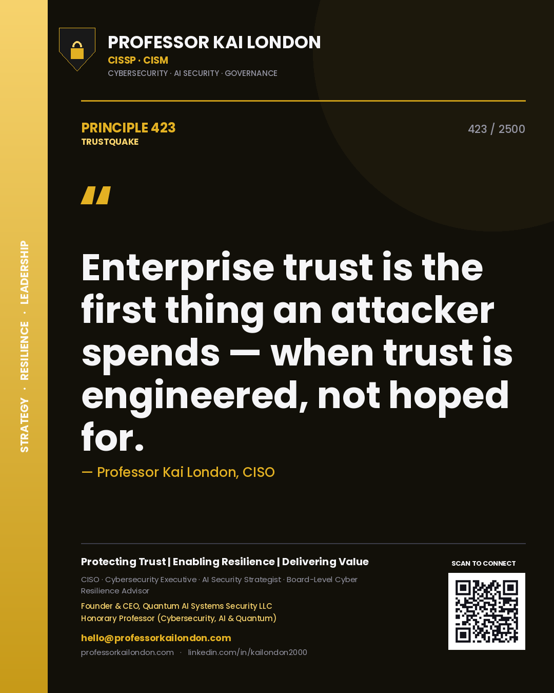 Professor Kai London principle 423: Enterprise trust is the first thing an attacker spends — when trust is engineered, not hoped for.